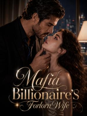 Mafia Billionaire's Forlorn Wife