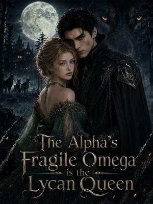 The Alpha's Fragile Omega is the Lycan Queen