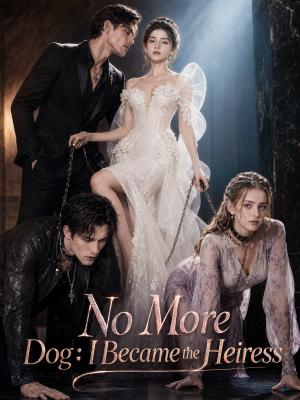 No More Dog: I Became the Heiress
