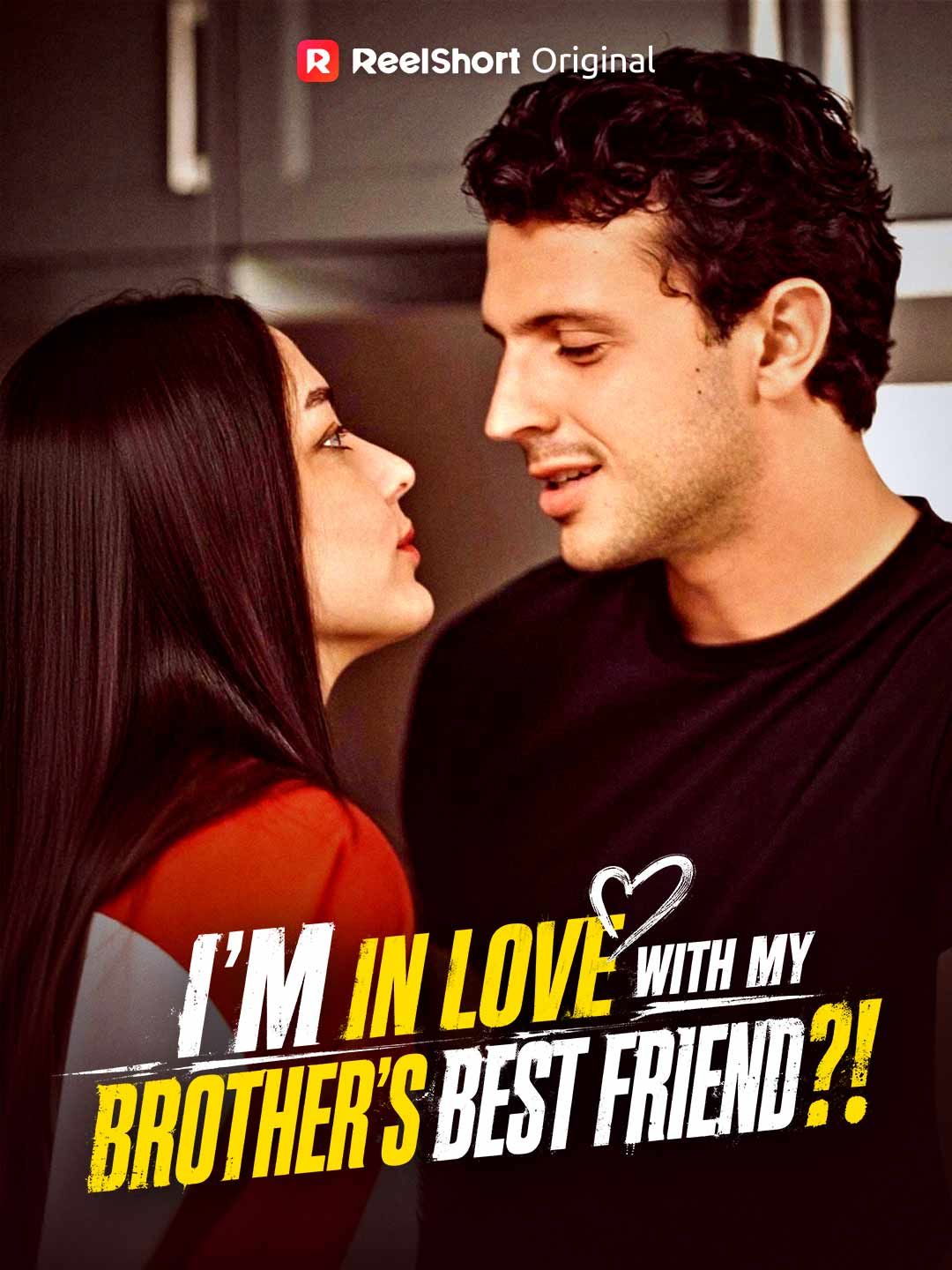 I'm In Love With My Brother's Best Friend?!