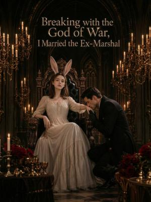 Breaking with the God of War, I Married the Ex-Marshal