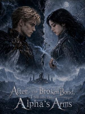 After the Broken Bond, I Fell into the Alpha's Arms poster