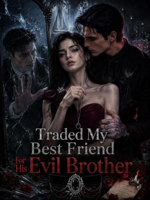 Traded My Best Friend for His Evil Brother poster