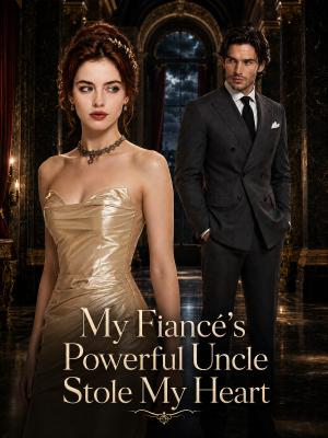 My Fiancé's Powerful Uncle Stole My Heart poster