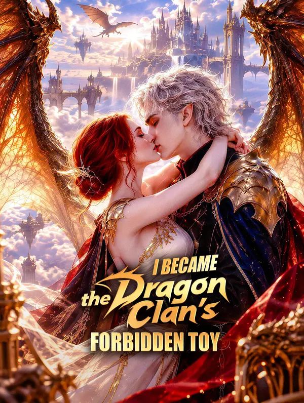 I Became the Dragon Clan's Forbidden Toy