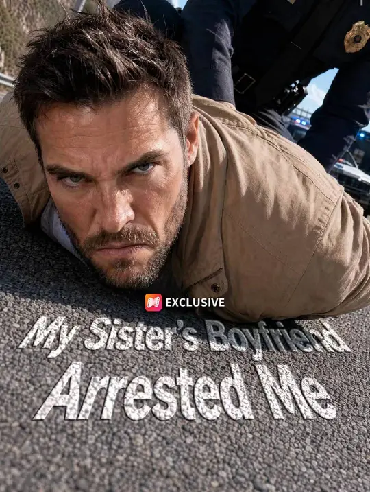 My Sister’s Boyfriend Arrested Me