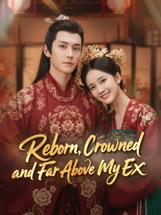 Reborn, Crowned, and Far Above My Ex poster